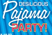 Desilicious Pajama Party | May 19 2007