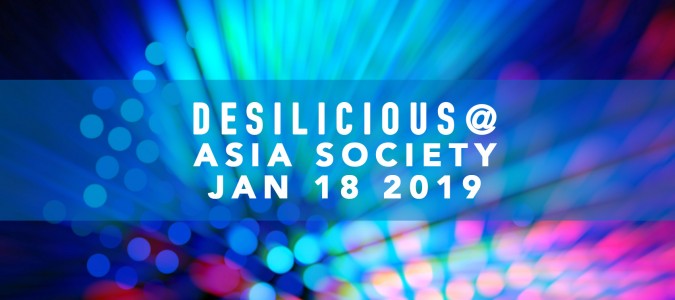 DESILICIOUS @ ASIA SOCIETY | Jan 18 2019